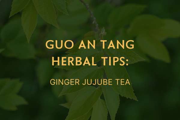 Guo An Tang  TCM Herbal Tips: Stay Cool, Sip Warm